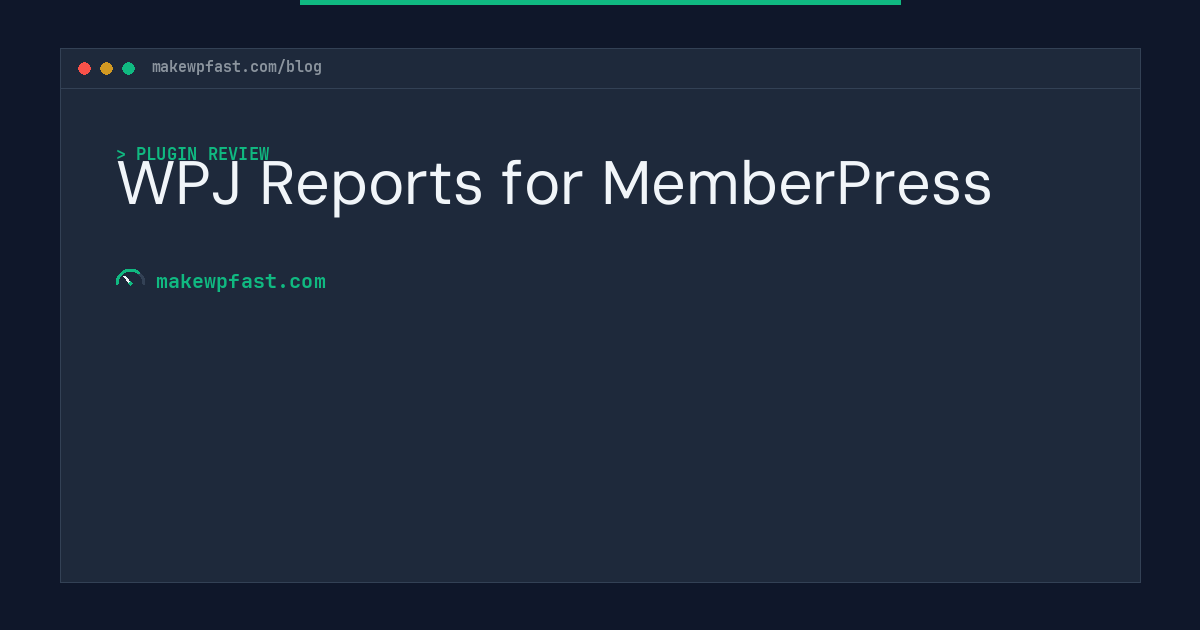 WPJ Reports for MemberPress - MakeWPFast
