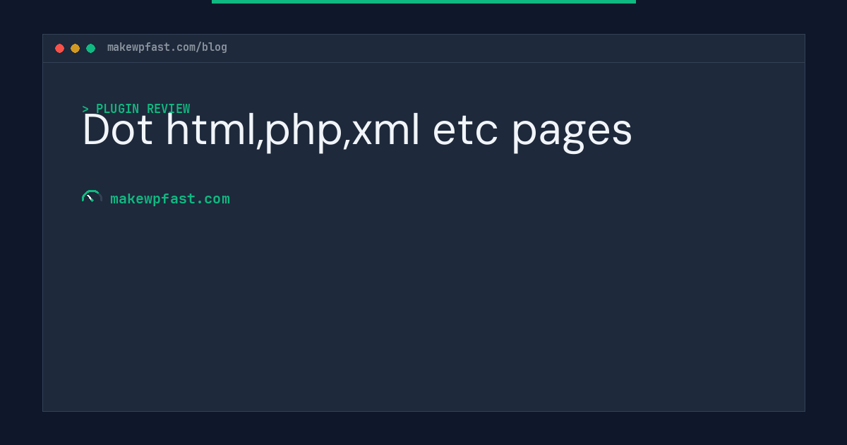 Dot html,php,xml etc pages - MakeWPFast