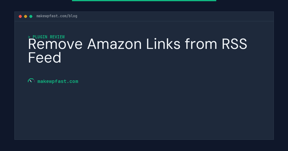 Remove Amazon Links from RSS Feed - MakeWPFast