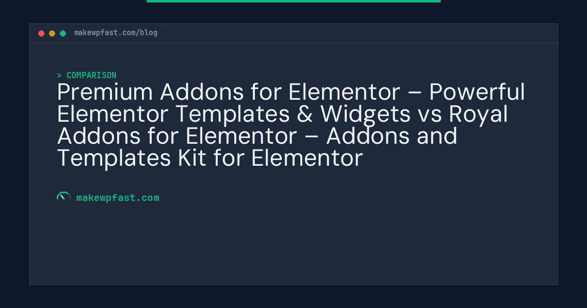 Premium Addons for Elementor – Powerful Elementor Templates & Widgets vs Royal Addons for Elementor – Addons and Templates Kit for Elementor - MakeWPFast