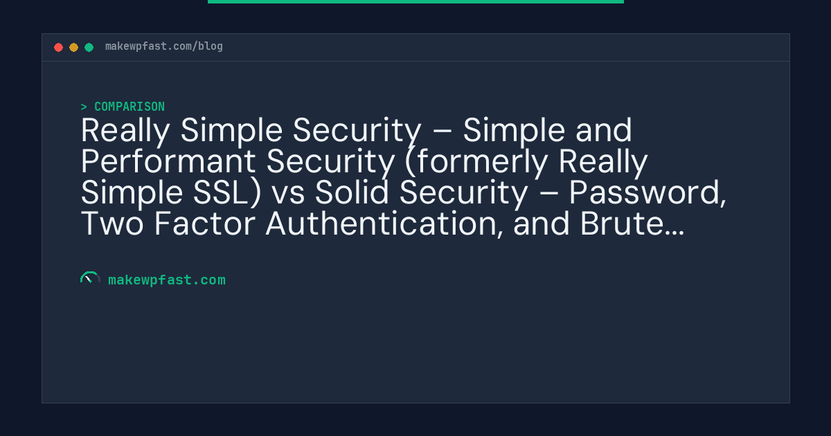 Really Simple Security – Simple and Performant Security (formerly Really Simple SSL) vs Solid Security – Password, Two Factor Authentication, and Brute Force Protection - MakeWPFast