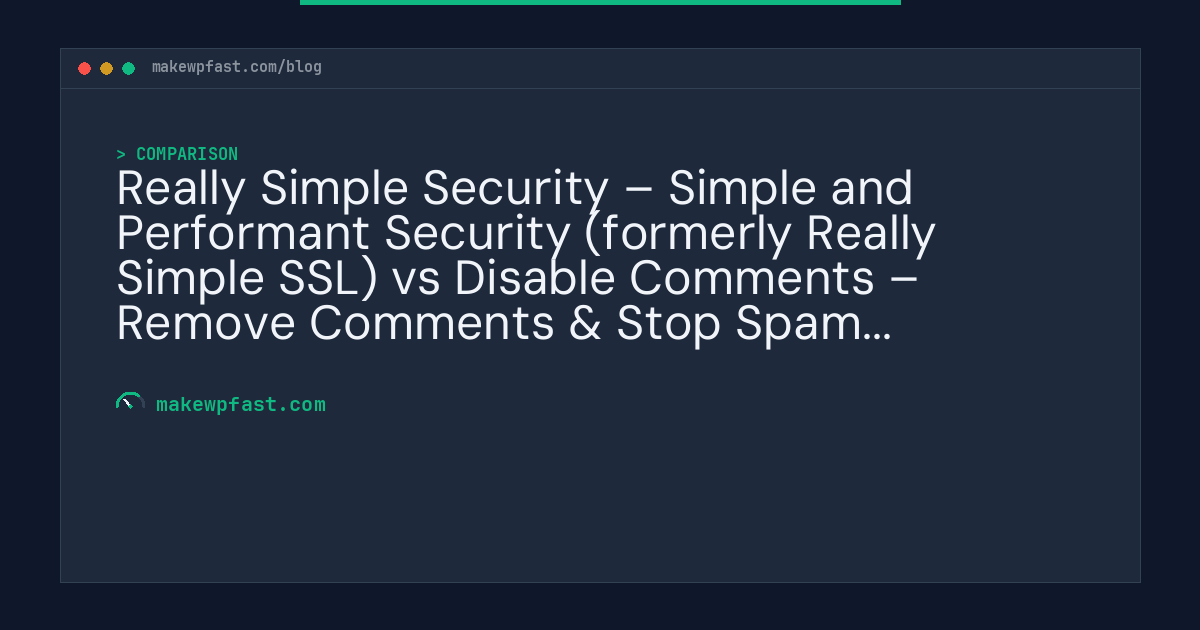 Really Simple Security – Simple and Performant Security (formerly Really Simple SSL) vs Disable Comments – Remove Comments & Stop Spam [Multi-Site Support] - MakeWPFast