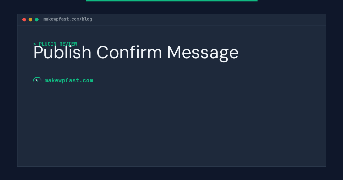 Publish Confirm Message - MakeWPFast