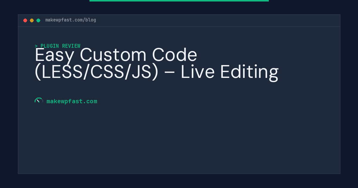 Easy Custom Code (LESS/CSS/JS) – Live Editing - MakeWPFast
