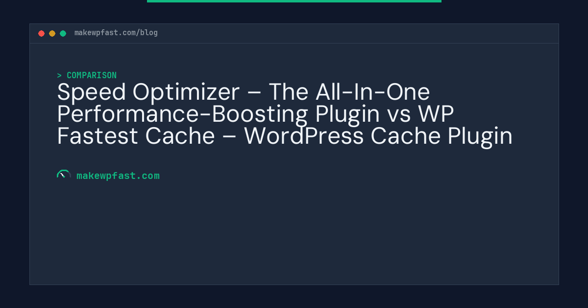 Speed Optimizer – The All-In-One Performance-Boosting Plugin vs WP Fastest Cache – WordPress Cache Plugin - MakeWPFast