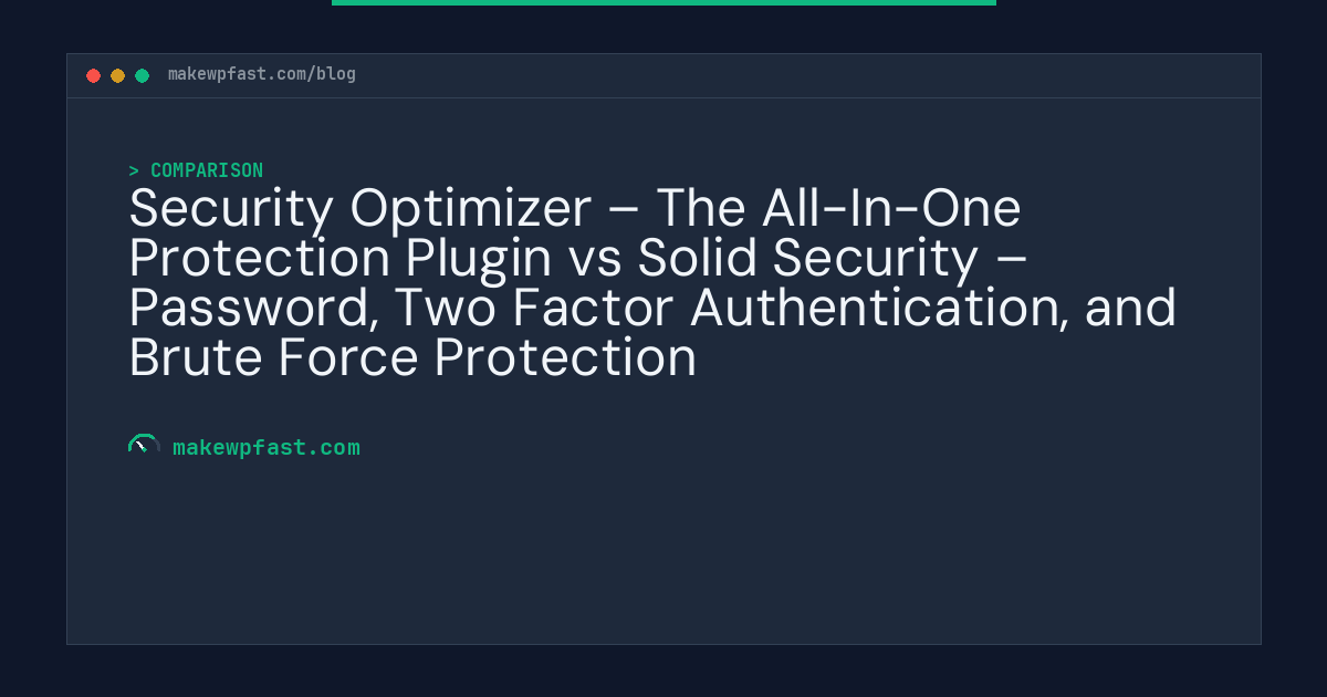Security Optimizer – The All-In-One Protection Plugin vs Solid Security – Password, Two Factor Authentication, and Brute Force Protection - MakeWPFast