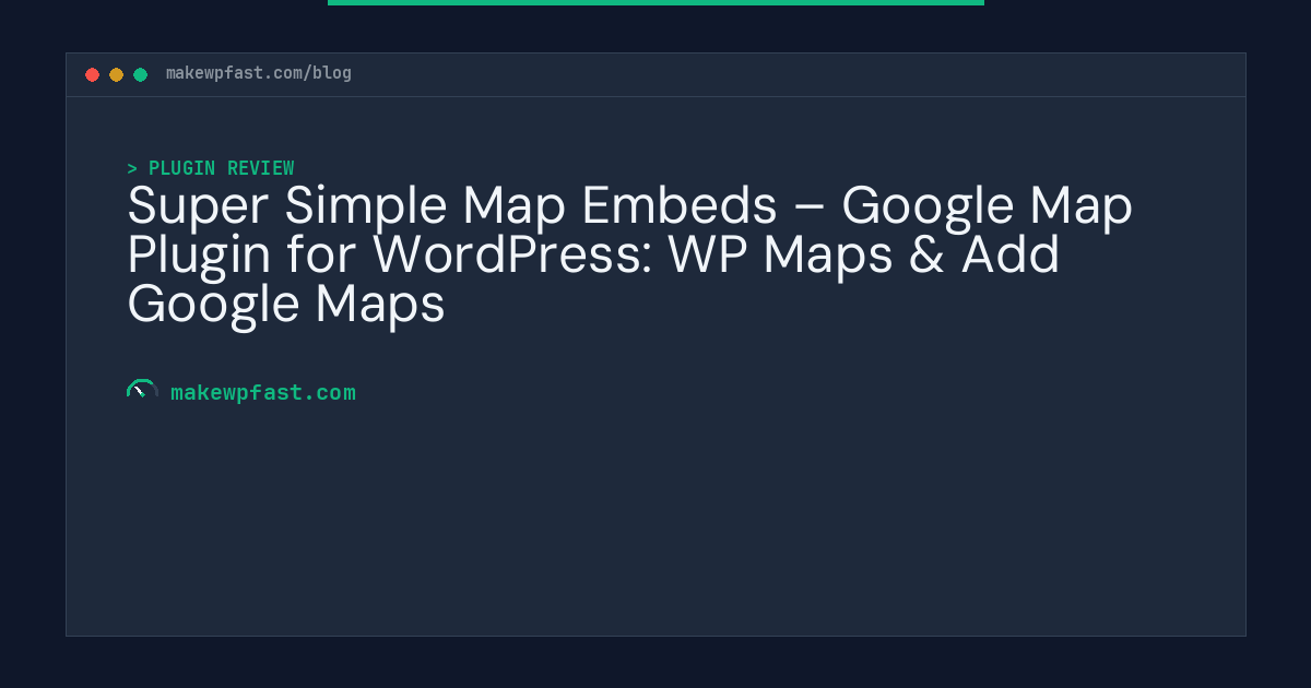 Super Simple Map Embeds – Google Map Plugin for WordPress: WP Maps & Add Google Maps - MakeWPFast