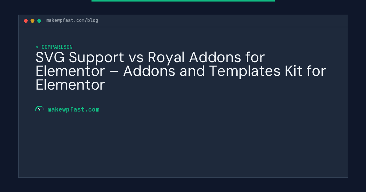 SVG Support vs Royal Addons for Elementor – Addons and Templates Kit for Elementor - MakeWPFast