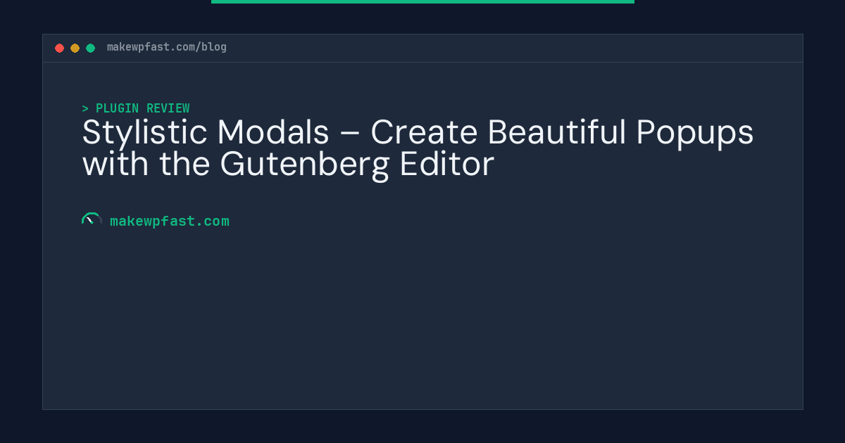Stylistic Modals – Create Beautiful Popups with the Gutenberg Editor - MakeWPFast