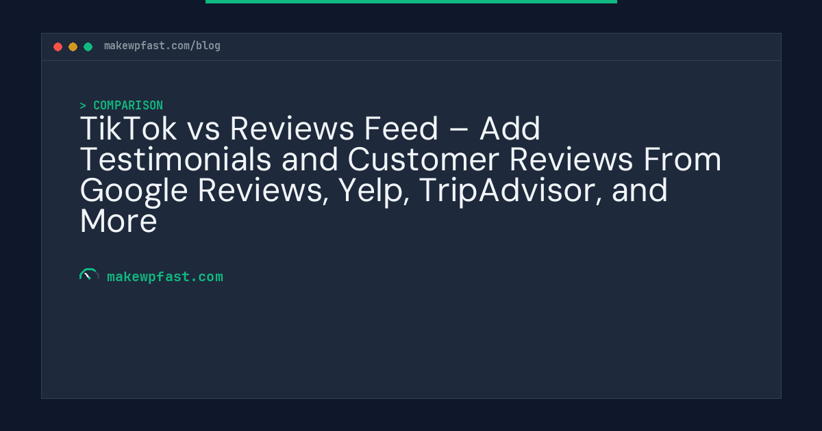 TikTok vs Reviews Feed – Add Testimonials and Customer Reviews From Google Reviews, Yelp, TripAdvisor, and More - MakeWPFast