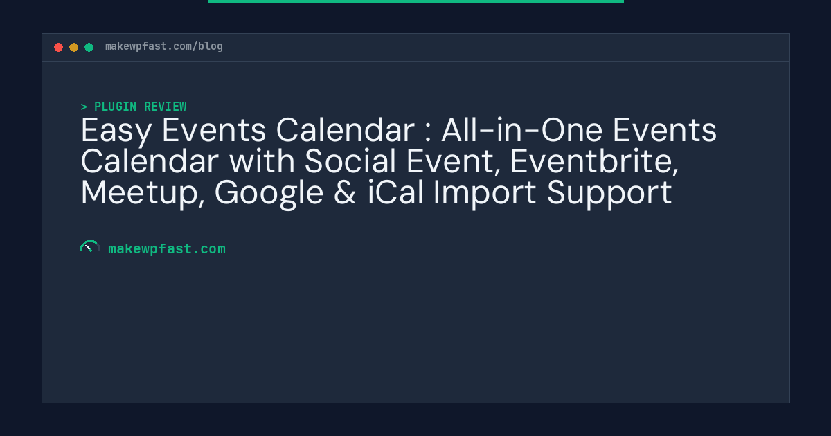 Easy Events Calendar : All-in-One Events Calendar with Social Event, Eventbrite, Meetup, Google & iCal Import Support - MakeWPFast