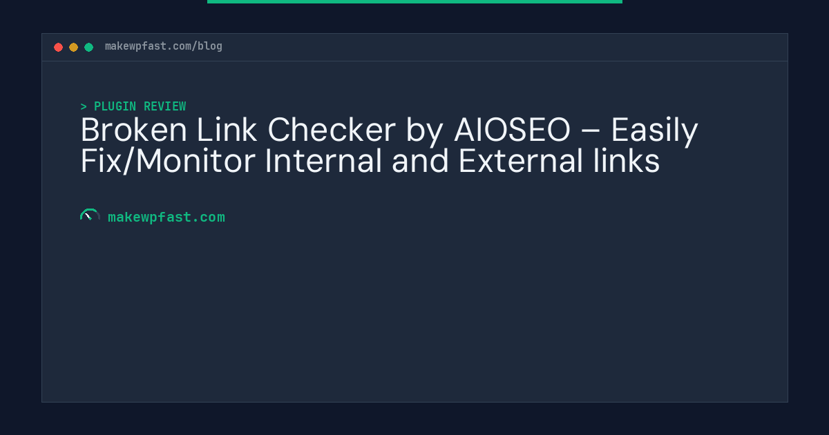 Broken Link Checker by AIOSEO – Easily Fix/Monitor Internal and External links - MakeWPFast