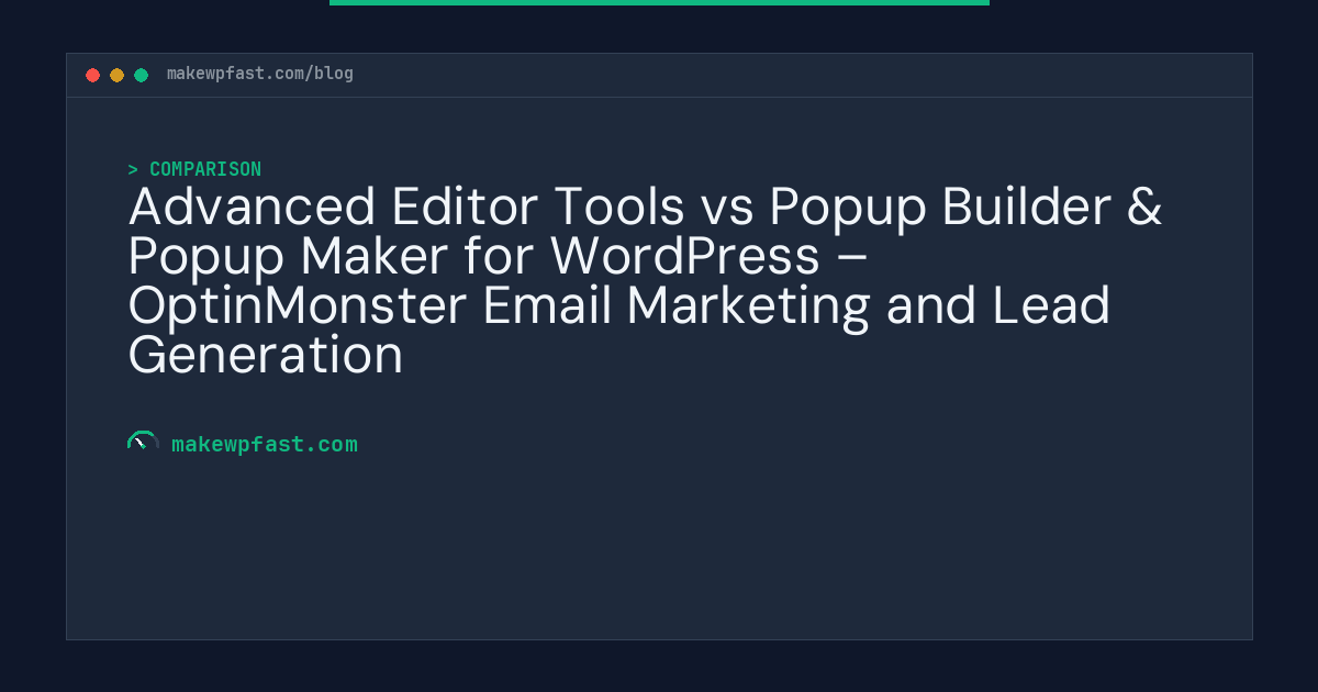 Advanced Editor Tools vs Popup Builder & Popup Maker for WordPress – OptinMonster Email Marketing and Lead Generation - MakeWPFast