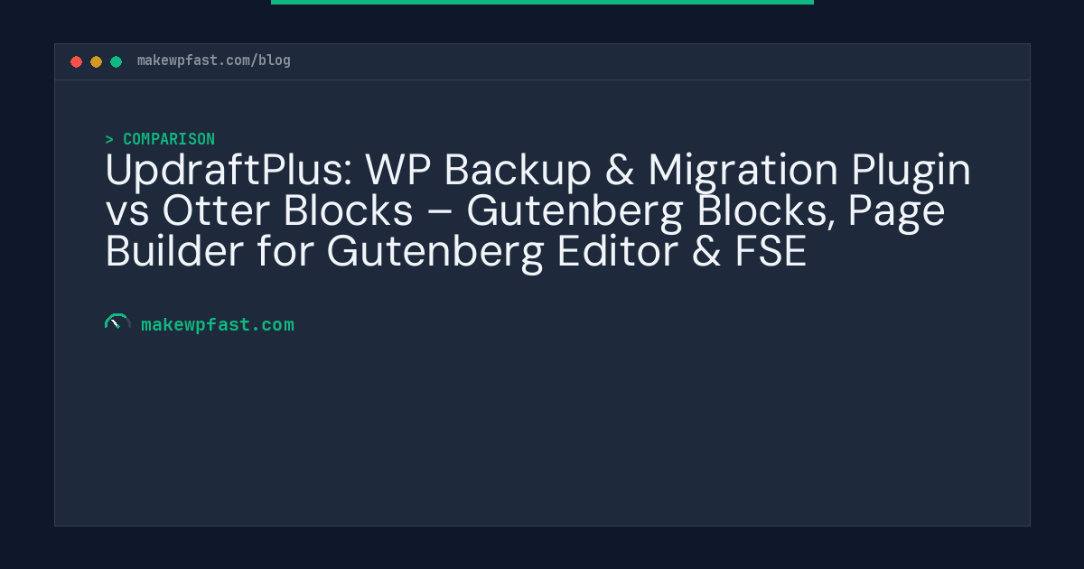UpdraftPlus: WP Backup & Migration Plugin vs Otter Blocks – Gutenberg Blocks, Page Builder for Gutenberg Editor & FSE - MakeWPFast