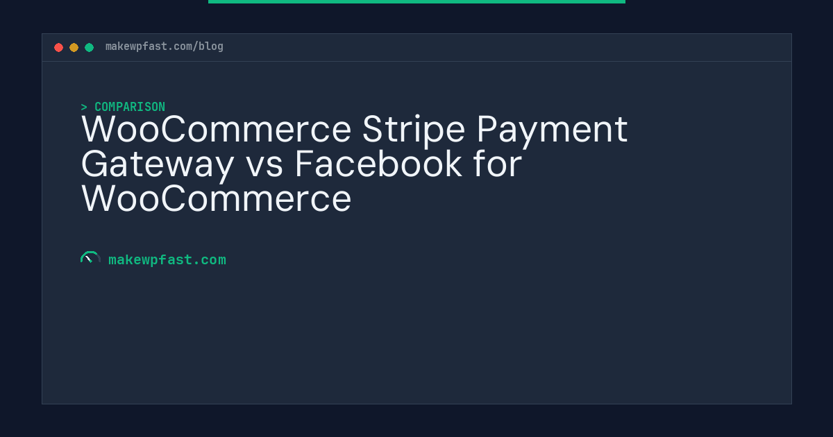 WooCommerce Stripe Payment Gateway vs Facebook for WooCommerce - MakeWPFast