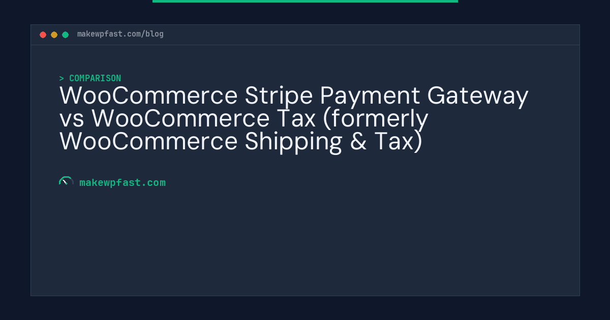 WooCommerce Stripe Payment Gateway vs WooCommerce Tax (formerly WooCommerce Shipping & Tax) - MakeWPFast