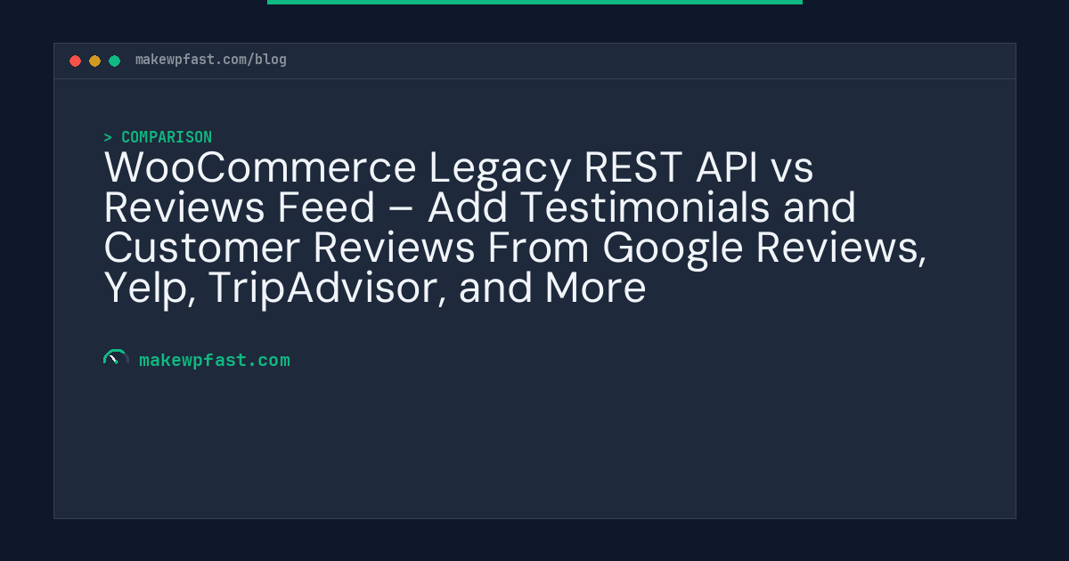 WooCommerce Legacy REST API vs Reviews Feed – Add Testimonials and Customer Reviews From Google Reviews, Yelp, TripAdvisor, and More - MakeWPFast