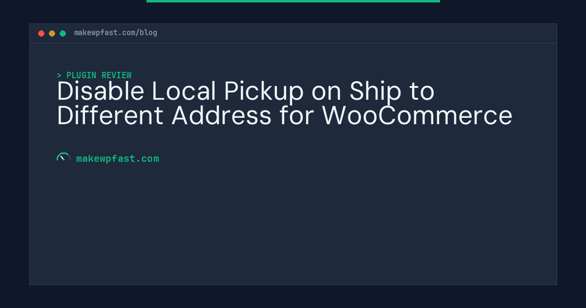 Disable Local Pickup on Ship to Different Address for WooCommerce - MakeWPFast