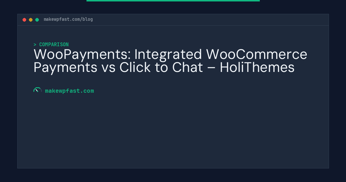 WooPayments: Integrated WooCommerce Payments vs Click to Chat – HoliThemes - MakeWPFast