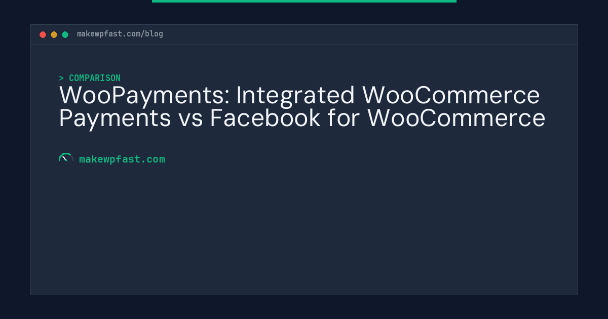WooPayments: Integrated WooCommerce Payments vs Facebook for WooCommerce - MakeWPFast