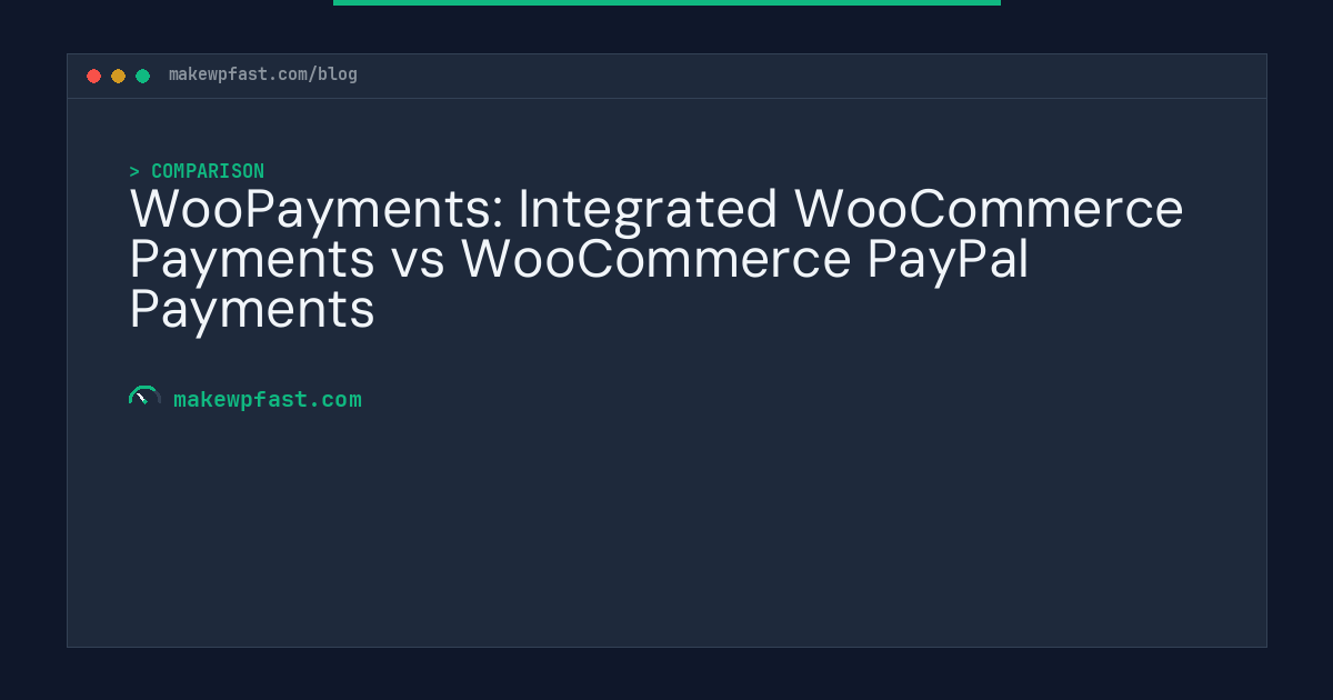 WooPayments: Integrated WooCommerce Payments vs WooCommerce PayPal Payments - MakeWPFast