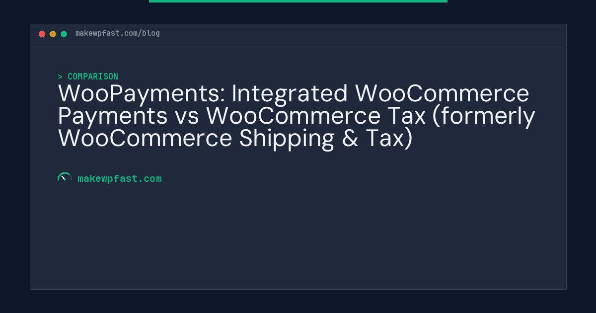 WooPayments: Integrated WooCommerce Payments vs WooCommerce Tax (formerly WooCommerce Shipping & Tax) - MakeWPFast