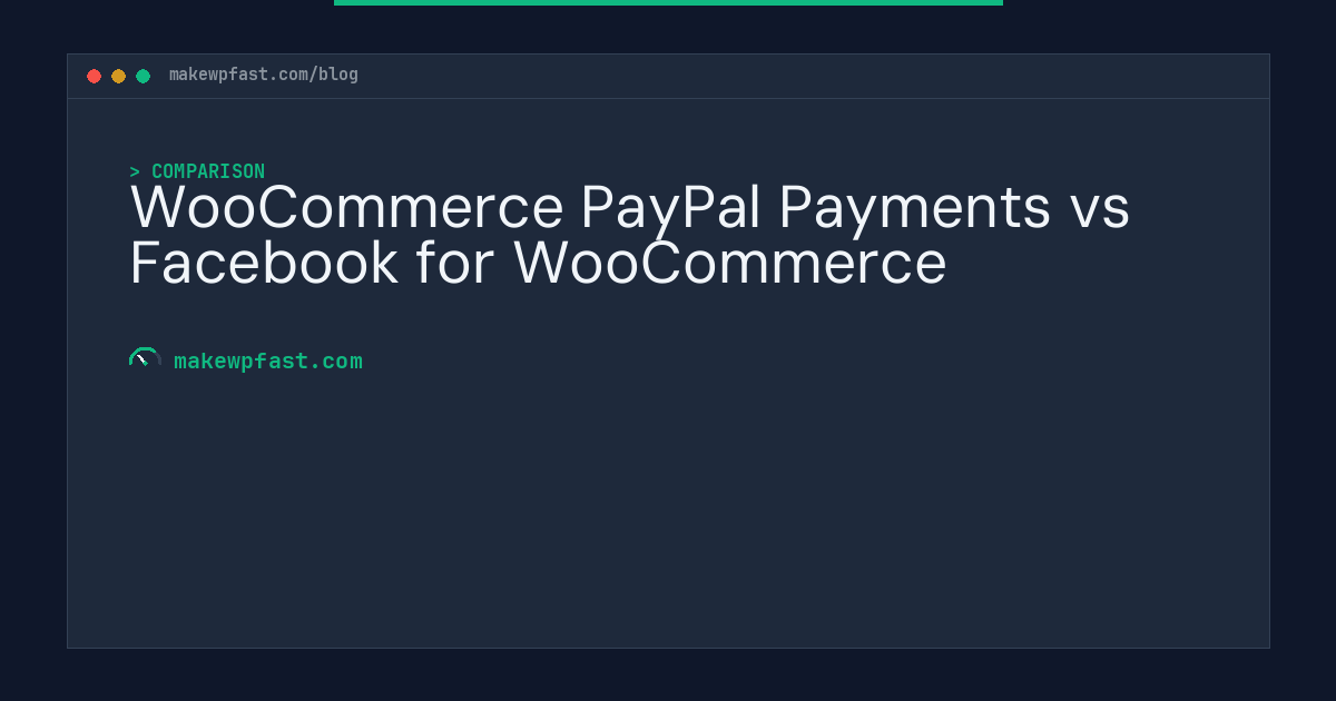WooCommerce PayPal Payments vs Facebook for WooCommerce - MakeWPFast