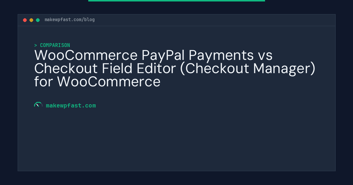 WooCommerce PayPal Payments vs Checkout Field Editor (Checkout Manager) for WooCommerce - MakeWPFast