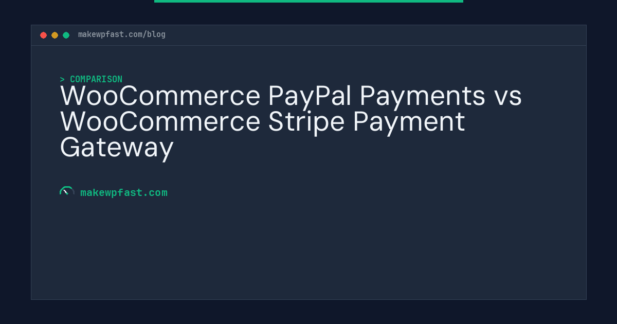 WooCommerce PayPal Payments vs WooCommerce Stripe Payment Gateway - MakeWPFast