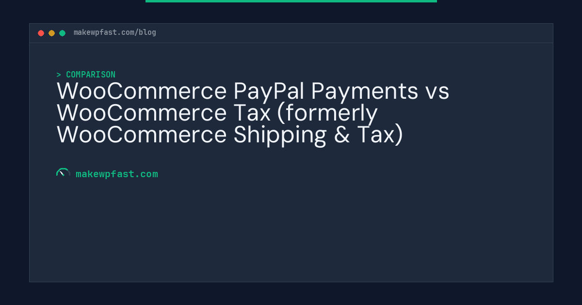WooCommerce PayPal Payments vs WooCommerce Tax (formerly WooCommerce Shipping & Tax) - MakeWPFast