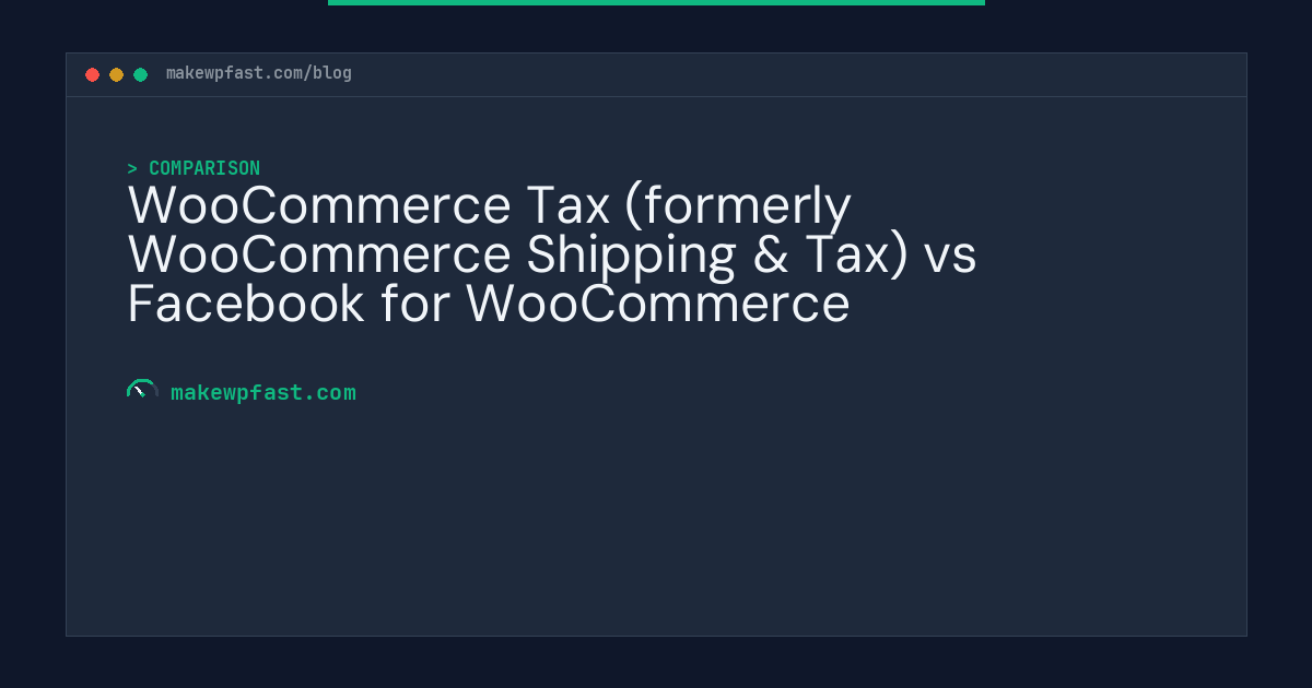 WooCommerce Tax (formerly WooCommerce Shipping & Tax) vs Facebook for WooCommerce - MakeWPFast