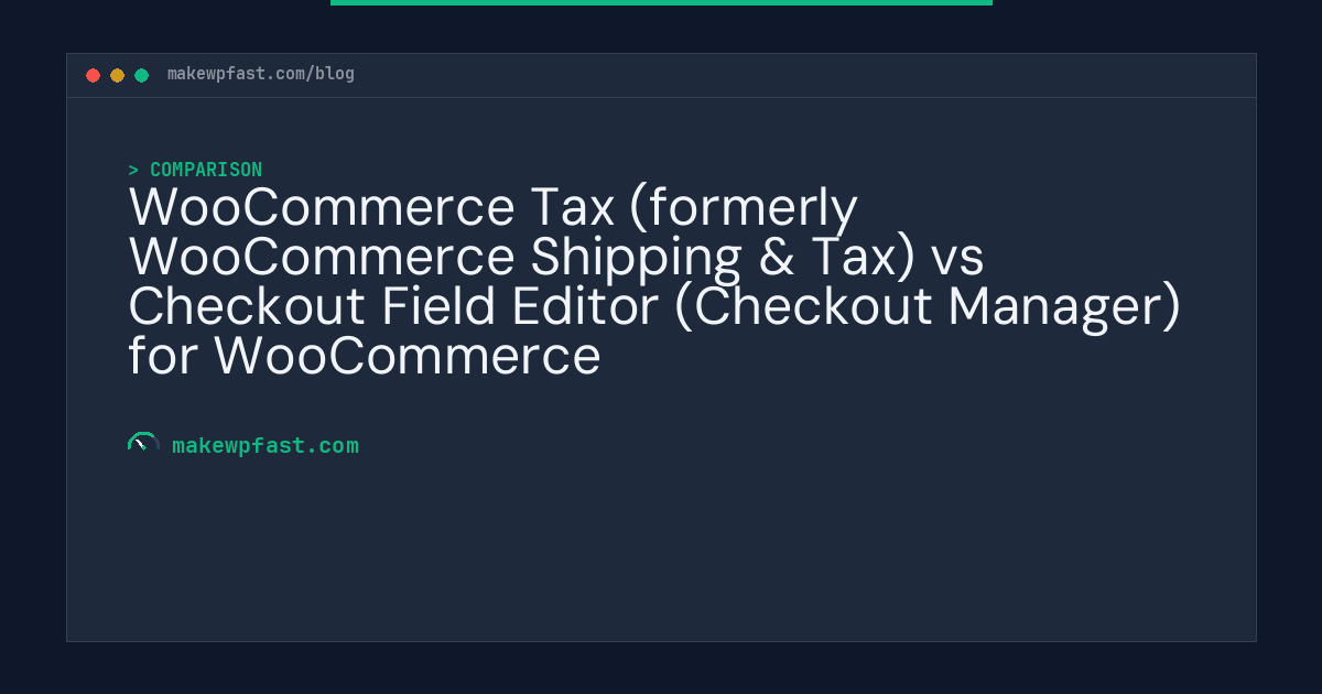 WooCommerce Tax (formerly WooCommerce Shipping & Tax) vs Checkout Field Editor (Checkout Manager) for WooCommerce - MakeWPFast