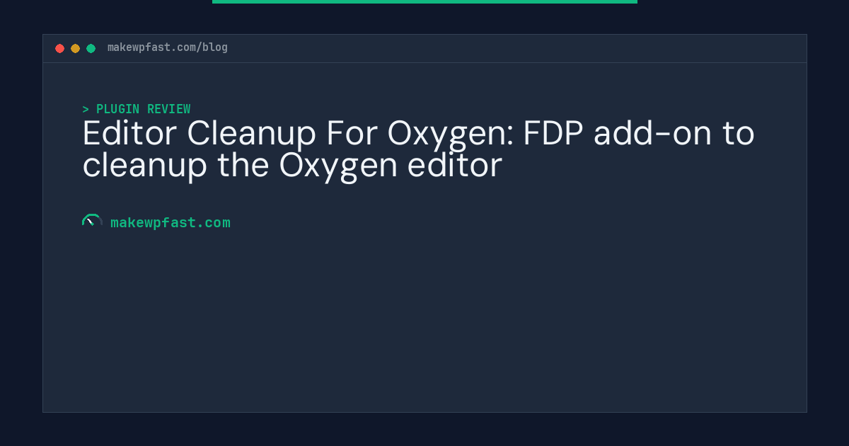 Editor Cleanup For Oxygen: FDP add-on to cleanup the Oxygen editor - MakeWPFast