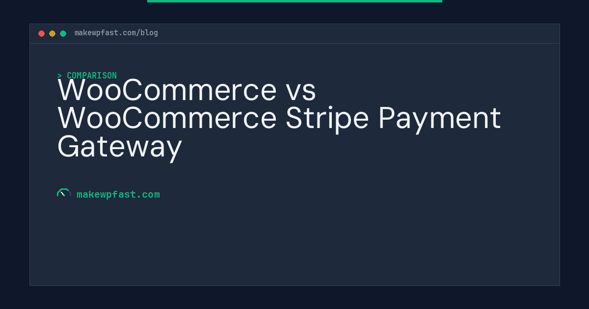 WooCommerce vs WooCommerce Stripe Payment Gateway - MakeWPFast