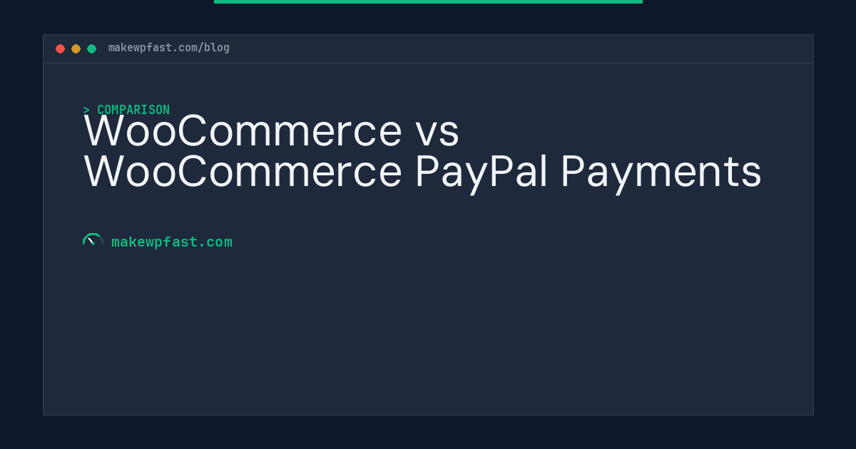 WooCommerce vs WooCommerce PayPal Payments - MakeWPFast