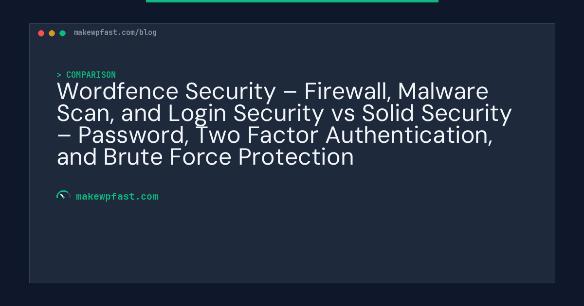 Wordfence Security – Firewall, Malware Scan, and Login Security vs Solid Security – Password, Two Factor Authentication, and Brute Force Protection - MakeWPFast