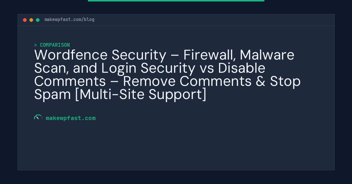 Wordfence Security – Firewall, Malware Scan, and Login Security vs Disable Comments – Remove Comments & Stop Spam [Multi-Site Support] - MakeWPFast
