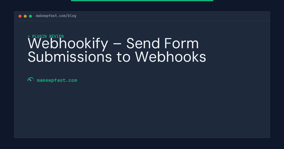 Webhookify – Send Form Submissions to Webhooks - MakeWPFast