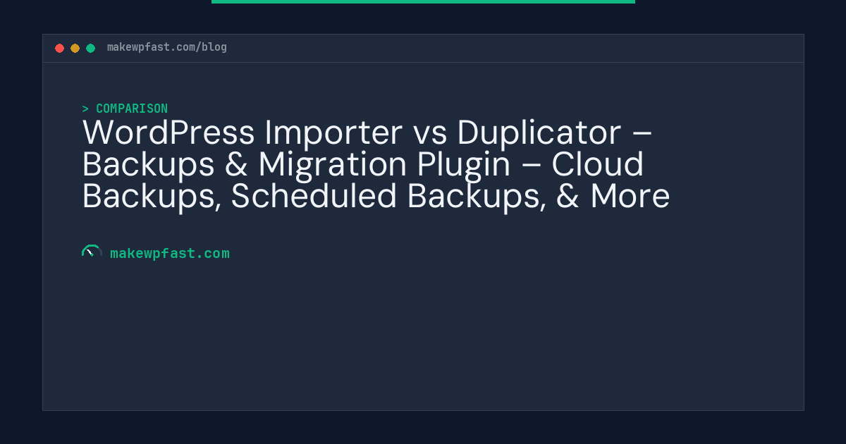 WordPress Importer vs Duplicator – Backups & Migration Plugin – Cloud Backups, Scheduled Backups, & More - MakeWPFast