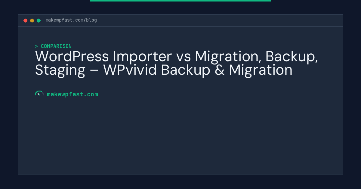 WordPress Importer vs Migration, Backup, Staging – WPvivid Backup & Migration - MakeWPFast