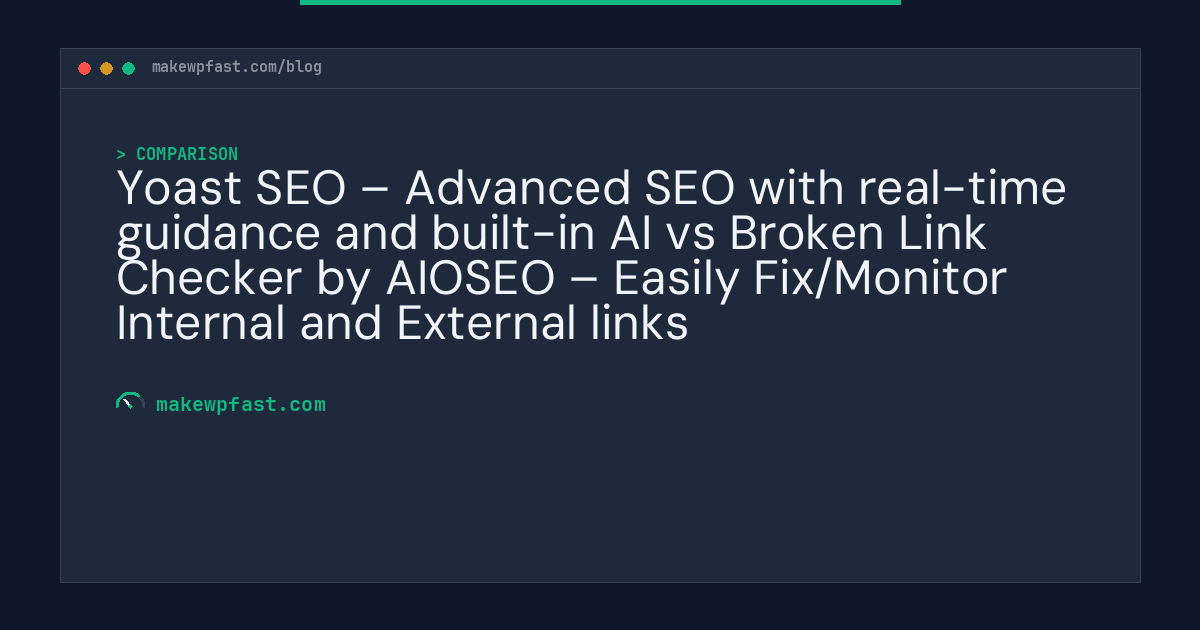 Yoast SEO – Advanced SEO with real-time guidance and built-in AI vs Broken Link Checker by AIOSEO – Easily Fix/Monitor Internal and External links - MakeWPFast