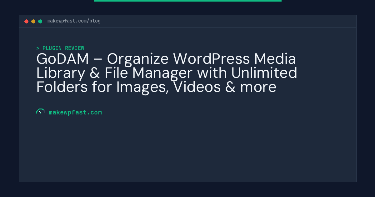 GoDAM – Organize WordPress Media Library & File Manager with Unlimited Folders for Images, Videos & more - MakeWPFast