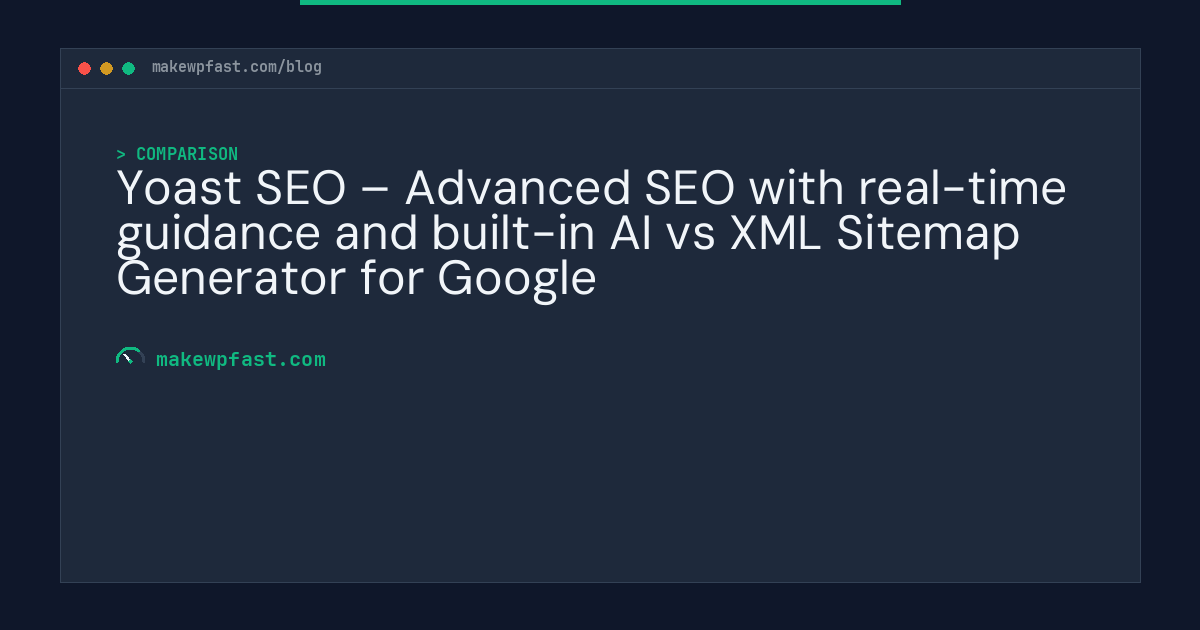 Yoast SEO – Advanced SEO with real-time guidance and built-in AI vs XML Sitemap Generator for Google - MakeWPFast