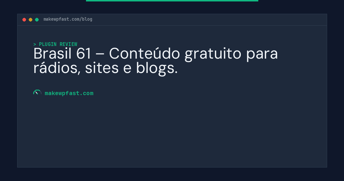 Brasil 61 – Conteúdo gratuito para rádios, sites e blogs. - MakeWPFast