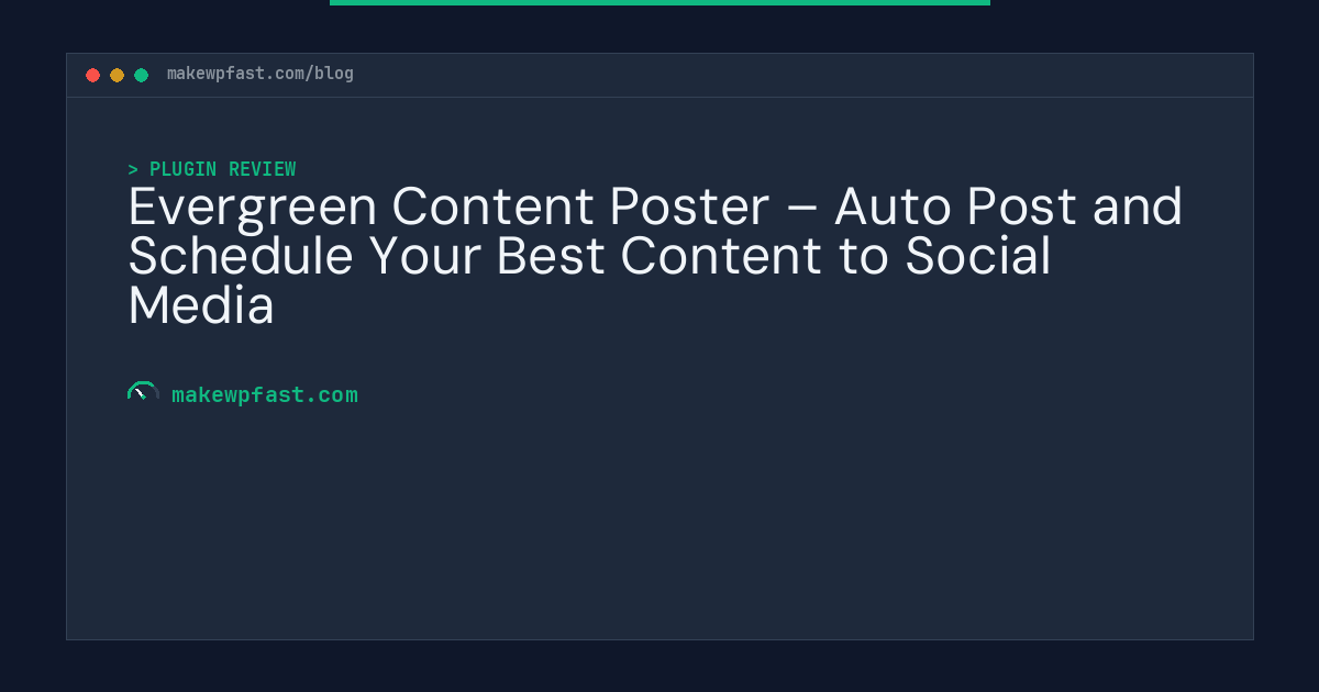 Evergreen Content Poster – Auto Post and Schedule Your Best Content to Social Media - MakeWPFast