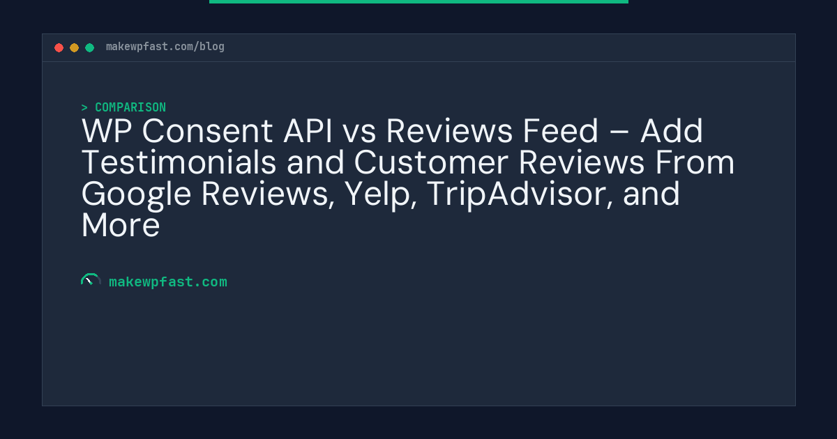 WP Consent API vs Reviews Feed – Add Testimonials and Customer Reviews From Google Reviews, Yelp, TripAdvisor, and More - MakeWPFast