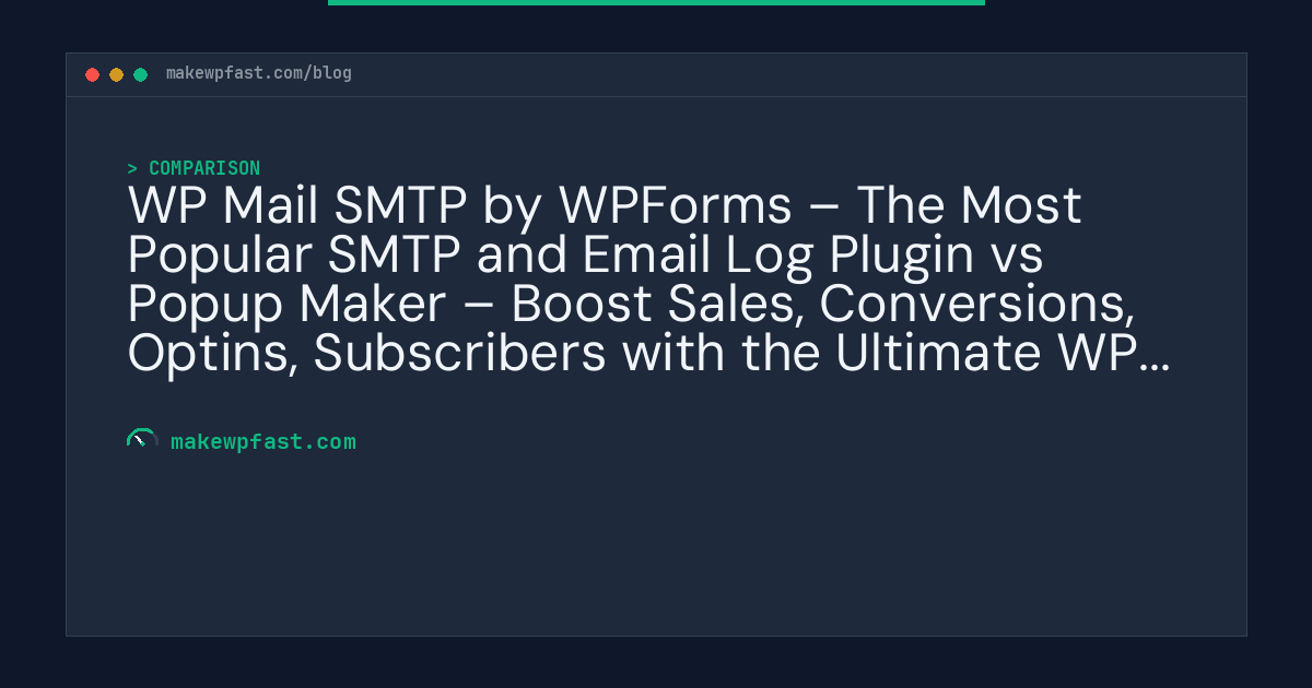WP Mail SMTP by WPForms – The Most Popular SMTP and Email Log Plugin vs Popup Maker – Boost Sales, Conversions, Optins, Subscribers with the Ultimate WP Popups Builder - MakeWPFast