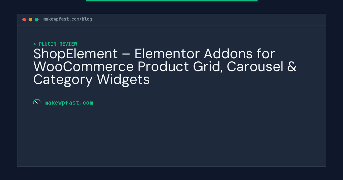 ShopElement – Elementor Addons for WooCommerce Product Grid, Carousel & Category Widgets - MakeWPFast
