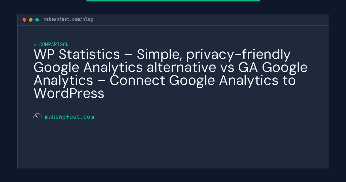 WP Statistics – Simple, privacy-friendly Google Analytics alternative vs GA Google Analytics – Connect Google Analytics to WordPress - MakeWPFast