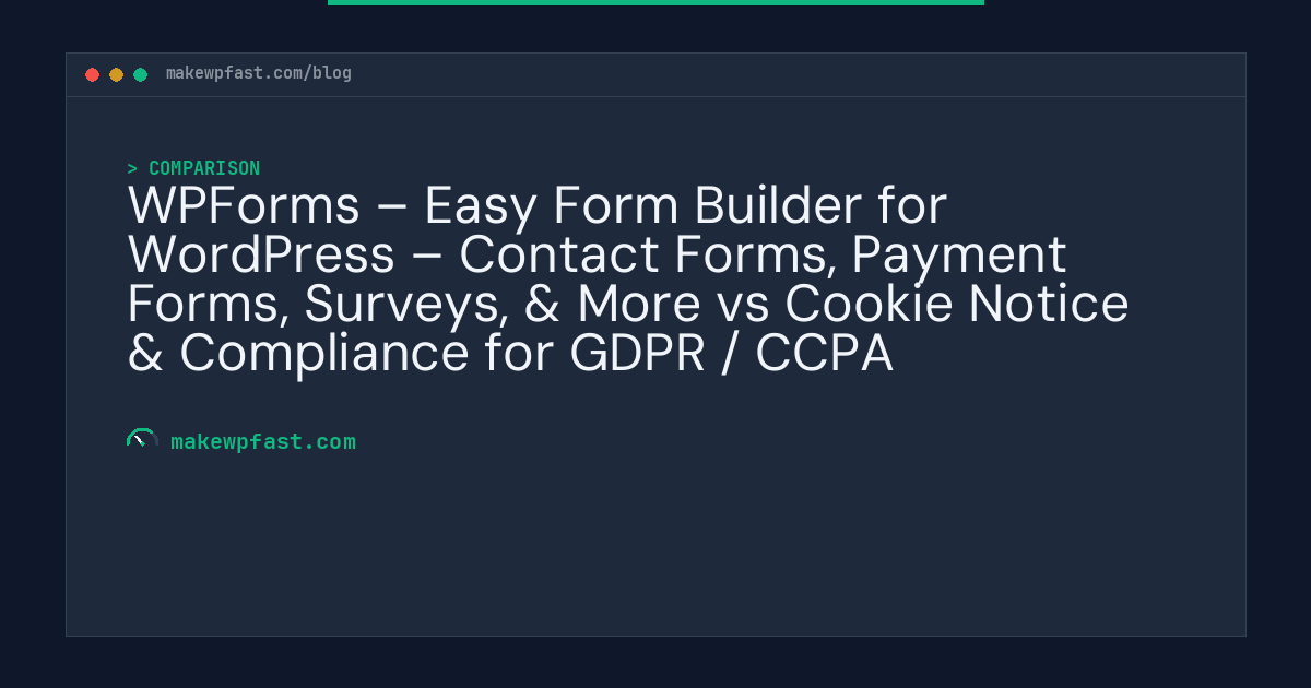 WPForms – Easy Form Builder for WordPress – Contact Forms, Payment Forms, Surveys, & More vs Cookie Notice & Compliance for GDPR / CCPA - MakeWPFast